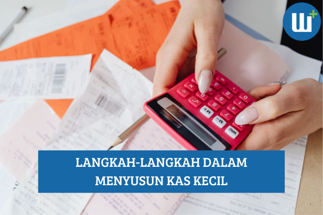 Berikut Langkah-Langkah dalam Menyusun Kas Kecil